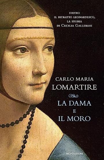 La Dama e il Moro: Dietro il ritratto leonardesco, la storia di Cecilia Gallerani